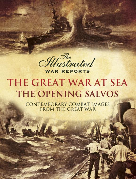 Great War at Sea - The Opening Salvos, The Illustrated War Reports