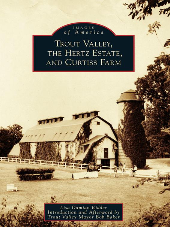 This image is the cover for the book Trout Valley, the Hertz Estate, and Curtiss Farm, Images of America