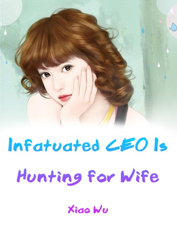 This image is the cover for the book Infatuated CEO Is Hunting for Wife, Volume 1