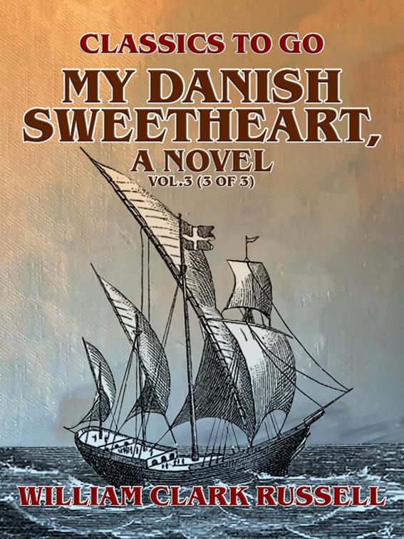 My Danish Sweetheart, A Novel Vol.3 (of 3), Classics To Go