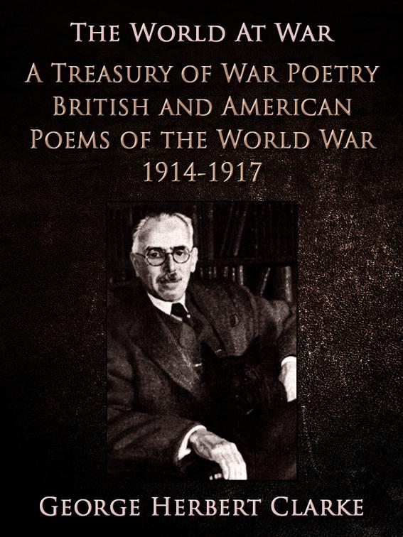 A Treasury of War Poetry British and American Poems of the World War 1914-1917, The World At War