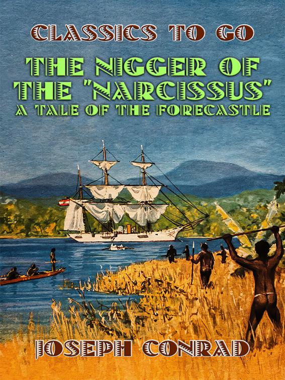 The Nigger of the &quot;Narcissus&quot; A Tale of the Forecastle, Classics To Go