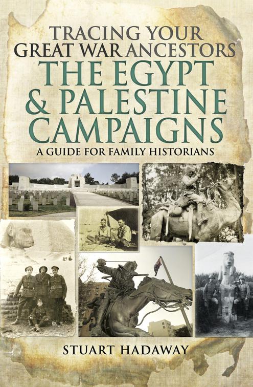 Tracing Your Great War Ancestors: The Egypt &amp; Palestine Campaigns, Tracing Your Ancestors
