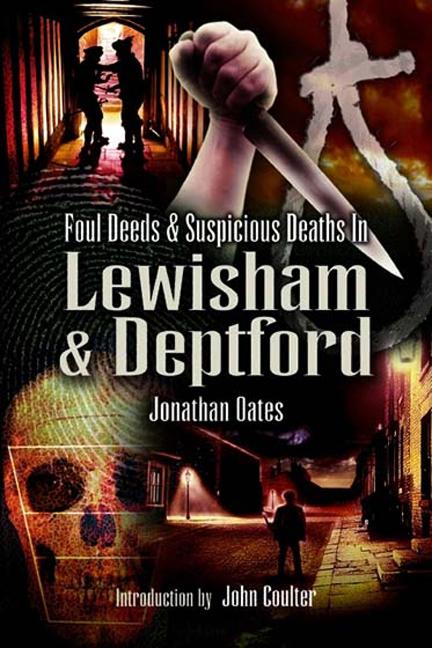 Foul Deeds &amp; Suspicious Deaths in Lewisham &amp; Deptford, Foul Deeds &amp; Suspicious Deaths