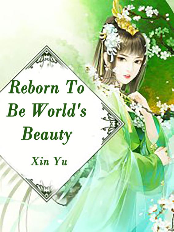 Reborn To Be World&#x27;s Beauty, Volume 1