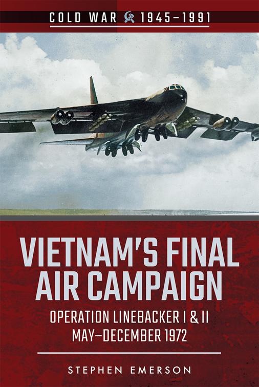 Vietnam&#x27;s Final Air Campaign, Cold War, 1945–1991