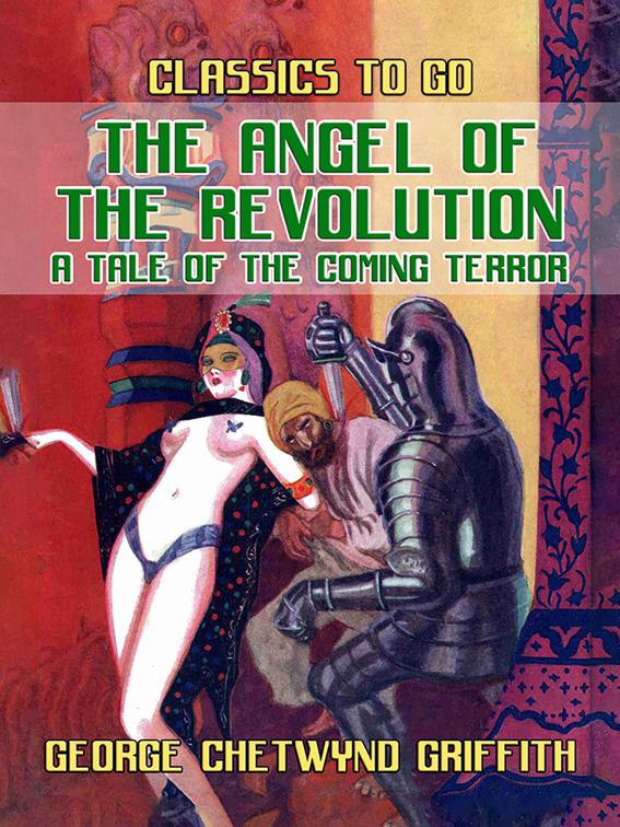 The Angel of the Revolution A Tale of the Coming Terror, CLASSICS TO GO