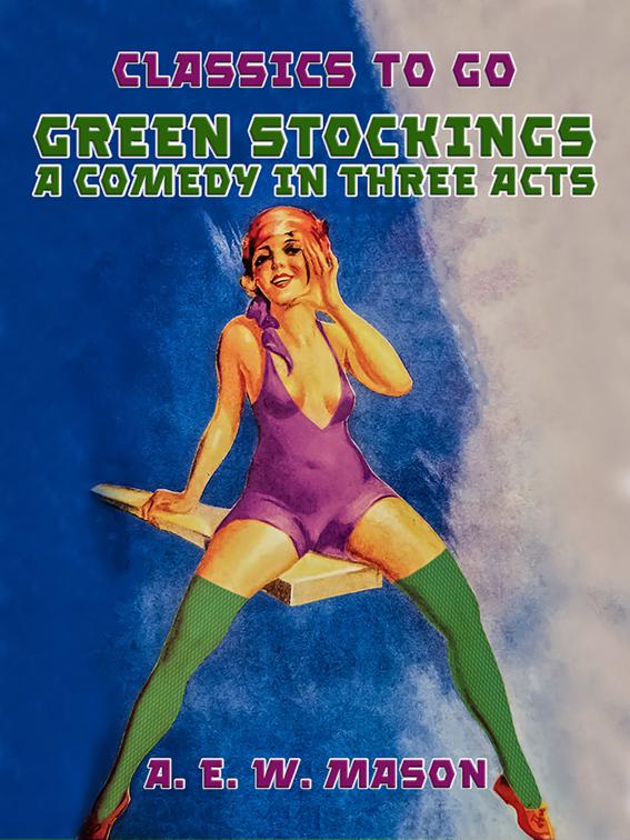 Green Stockings A Comedy In Three Acts, Classics To Go