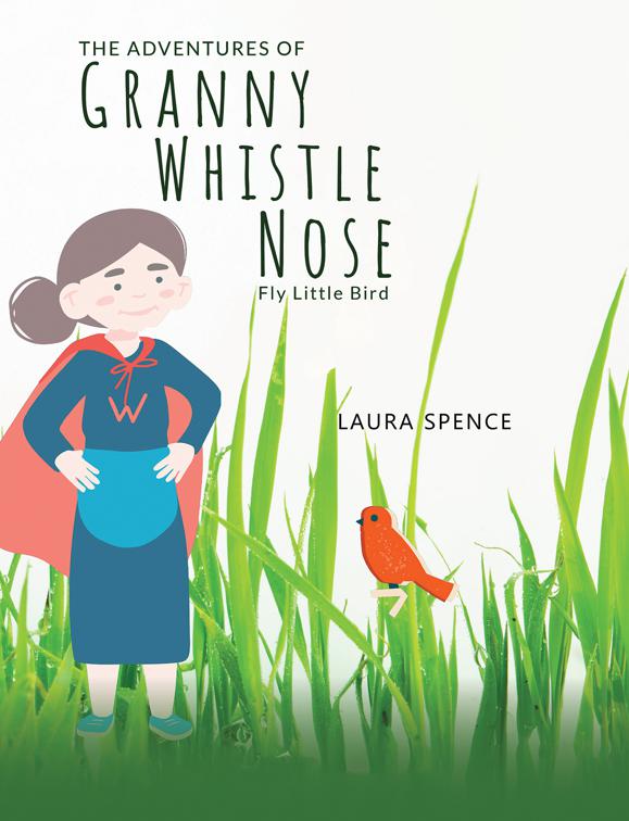 The Adventures of Granny Whistle Nose: Fly Little Bird