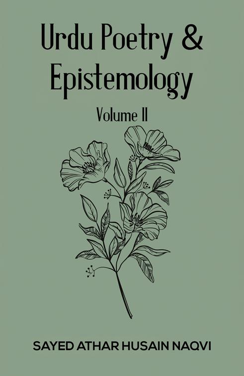 Urdu Poetry &amp; Epistemology – Volume II