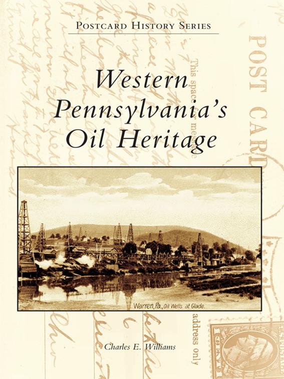 Western Pennsylvania&#x27;s Oil Heritage, Postcard History Series