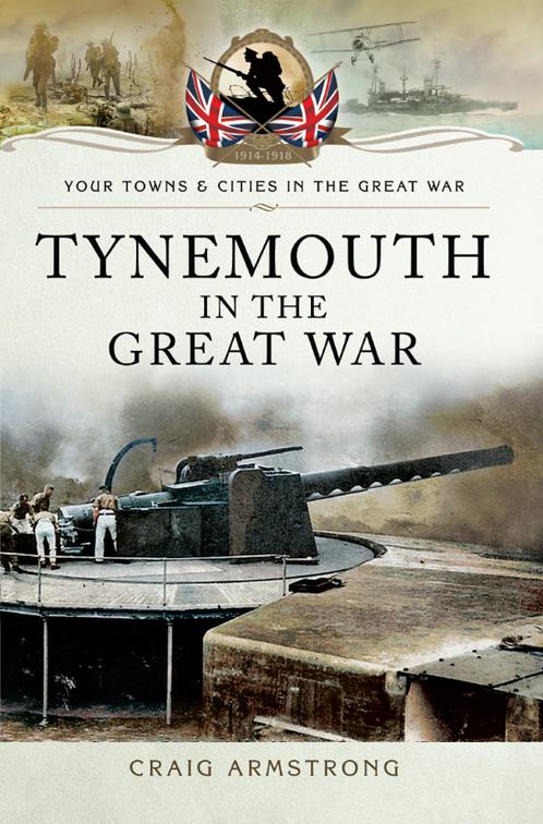 Tynemouth in the Great War, Your Towns &amp; Cities in the Great War