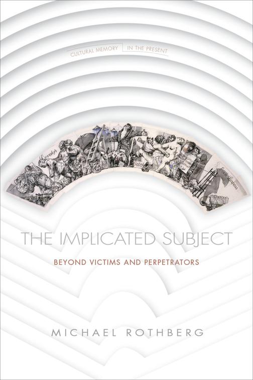 Implicated Subject, Cultural Memory in the Present