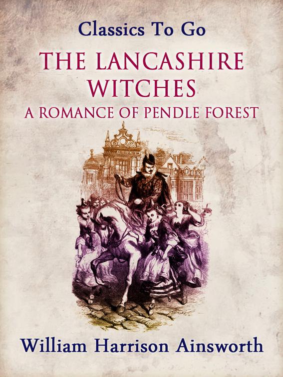 The Lancashire Witches: A Romance of Pendle Forest, Classics To Go