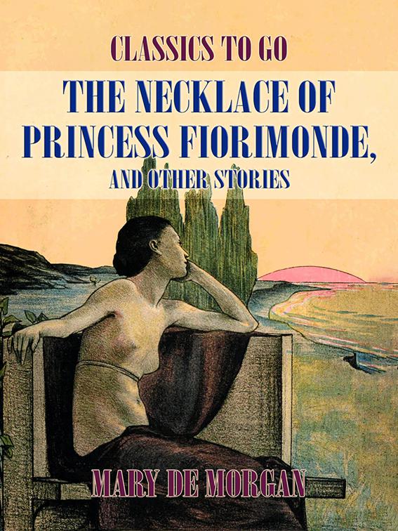 The Necklace of Princess Fiorimonde, And Other Stories, Classics To Go