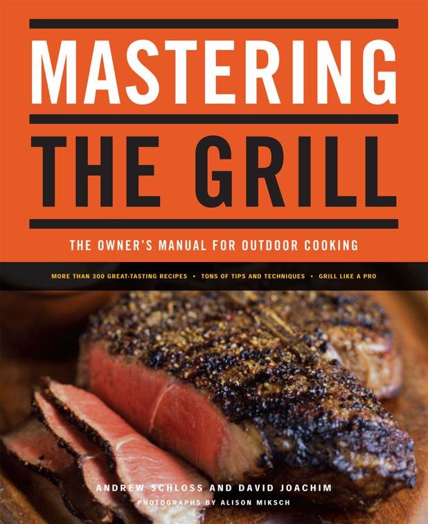 Mastering the Grill: The Owner&#x27;s Manual for Outdoor Cooking