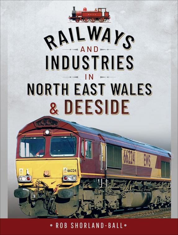 Railways and Industries in North East Wales &amp; Deeside