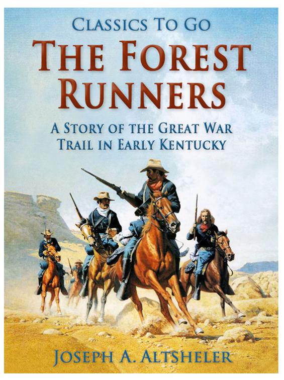 The Forest Runners / A Story of the Great War Trail in Early Kentucky, Classics To Go