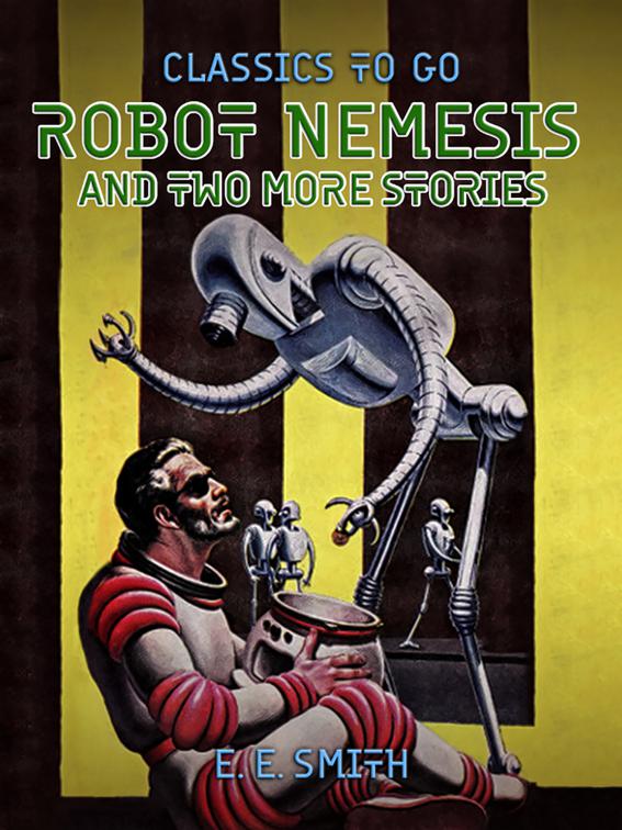 Robot Nemesis and two more stories, Classics To Go