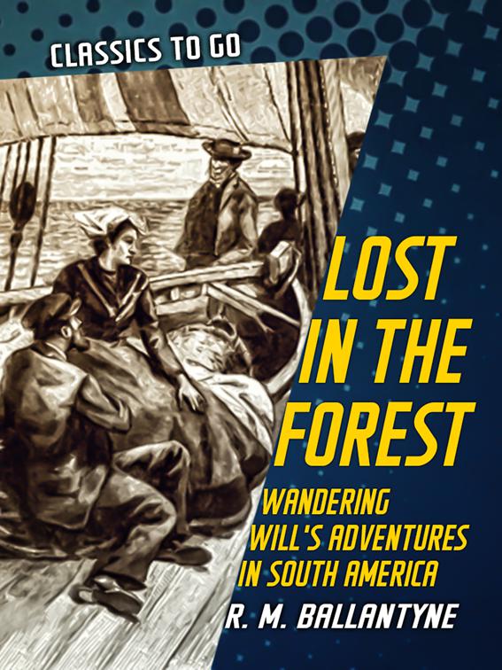 Lost in the Forest Wandering Will&#x27;s Adventures in South America, Classics To Go