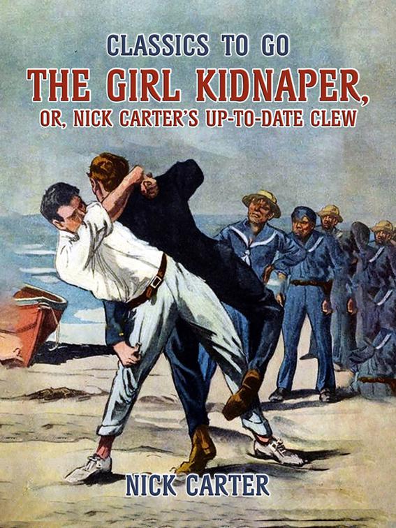 The Girl Kidnaper, or, Nick Carter&#x27;s up-to-date Clew, Classics To Go