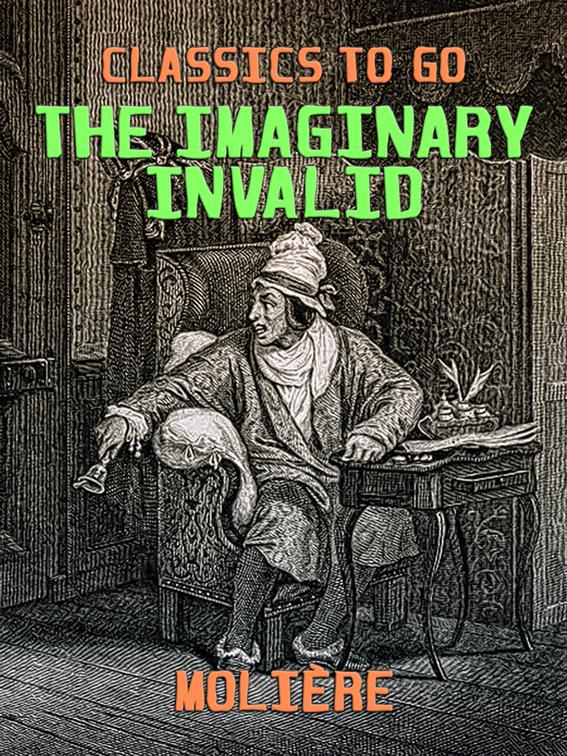 This image is the cover for the book The Imaginary Invalid, Classics To Go