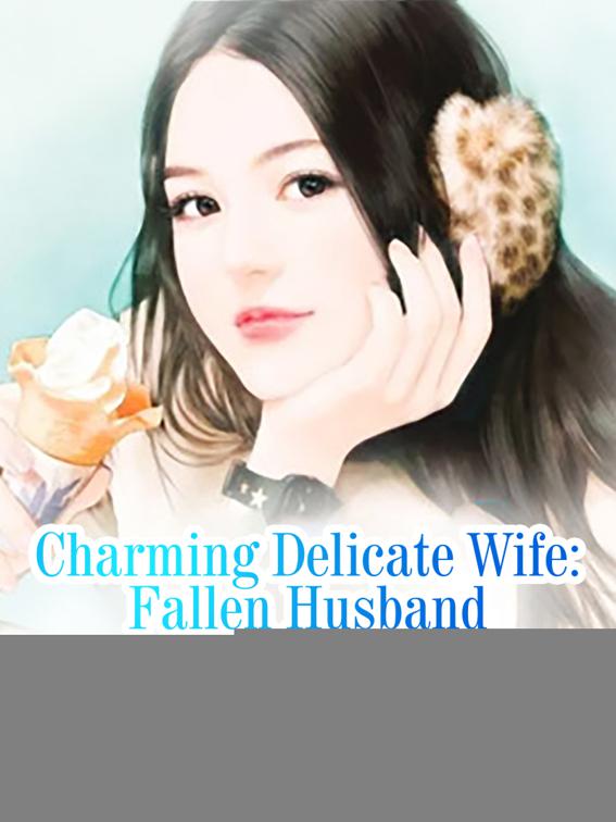 Charming Delicate Wife: Fallen Husband, Volume 7