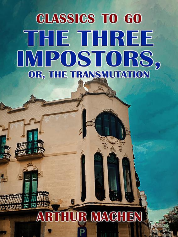 The Three Impostors, or, The Transmutation, Classics To Go