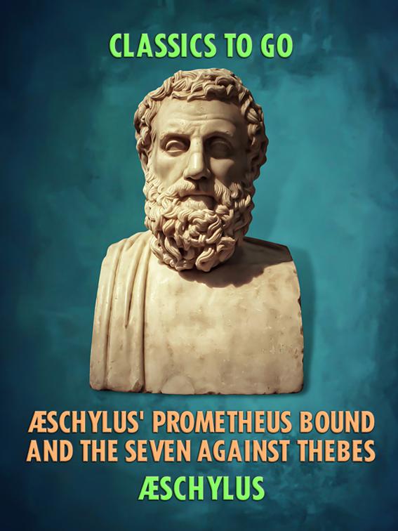 Æschylus&#x27; Prometheus Bound and the Seven Against Thebes, Classics To Go