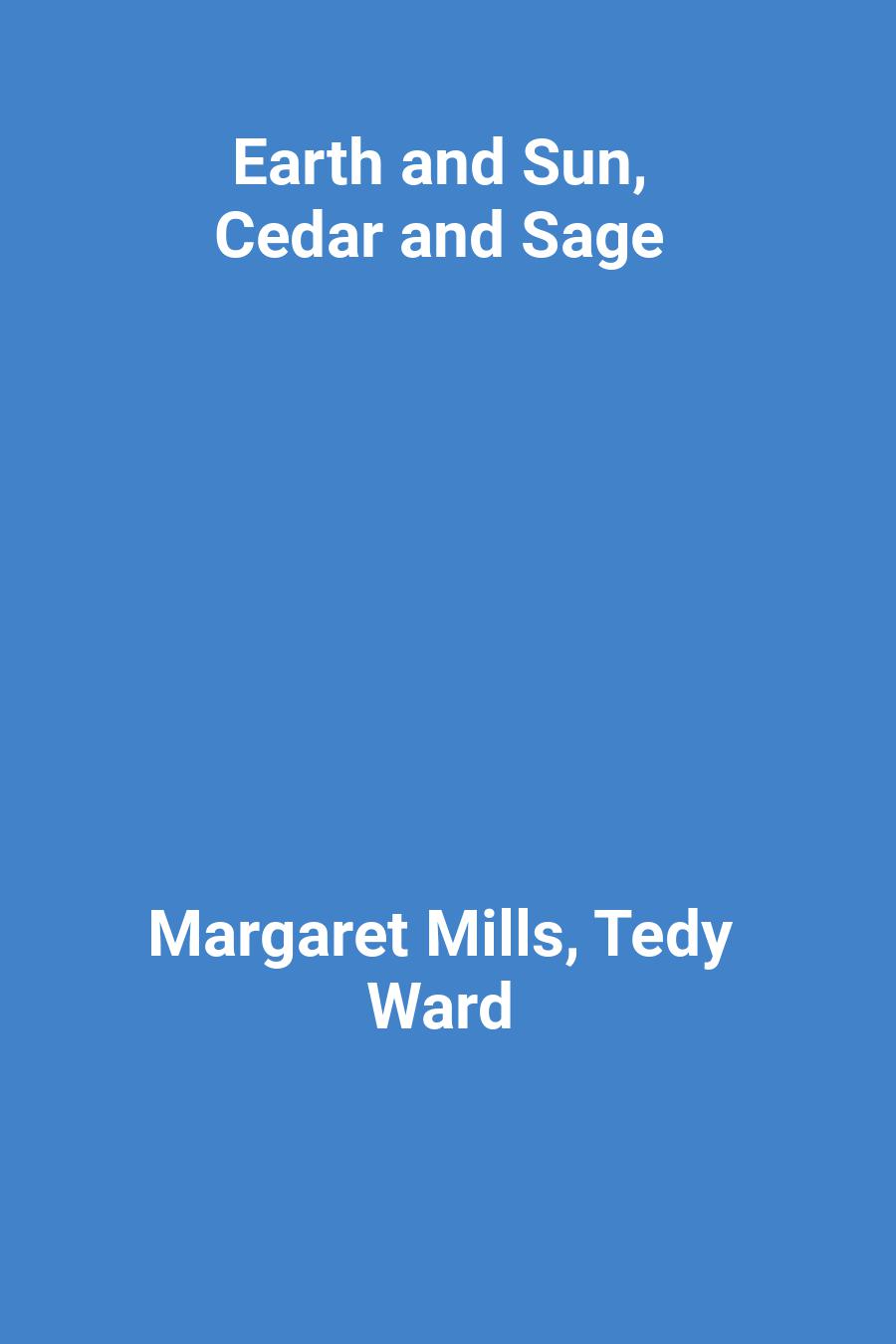 Earth and Sun, Cedar and Sage