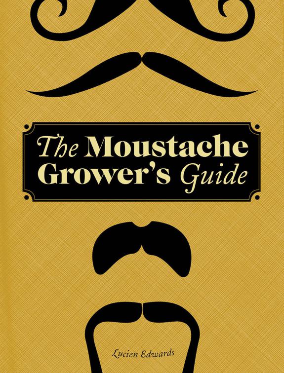 Moustache Grower&#x27;s Guide