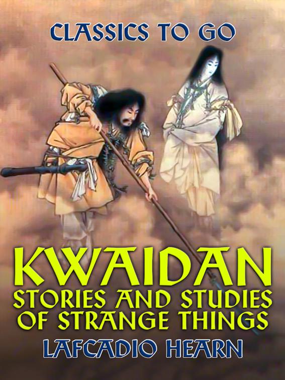 Kwaidan Stories and Studies of Strange Things, Classics To Go