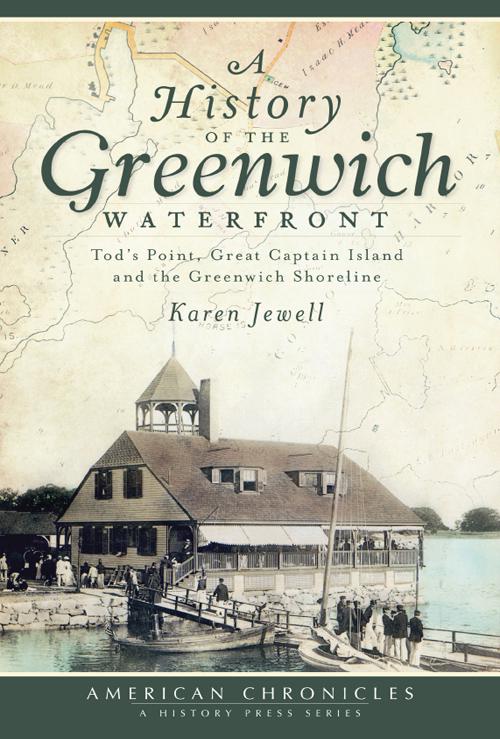 History of the Greenwich Waterfront: Tod&#x27;s Point, Great Captain Island and the Greenwich Shoreline