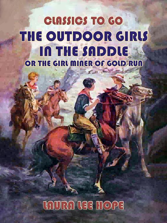 The Outdoor Girls In The Saddle, Or The Girl Miner Of Gold Run, Classics To Go