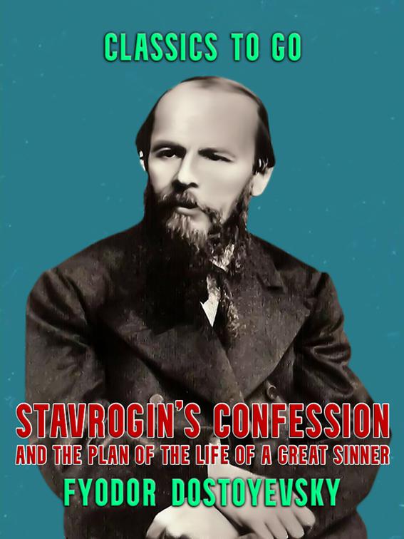 Stavrogin&#x27;s Confession and The Plan of The Life of a Great Sinner, Classics To Go