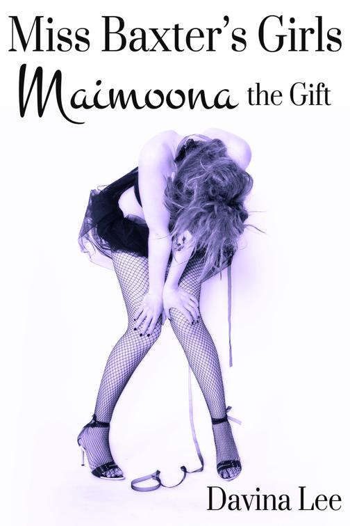 Miss Baxter&#x27;s Girls Book 4: Maimoona the Gift, Miss Baxter&#x27;s Girls