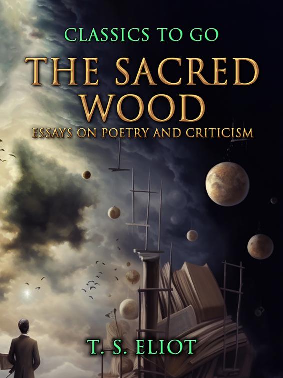 The Sacred Wood, Essays on Poetry and Criticism, Classics To Go