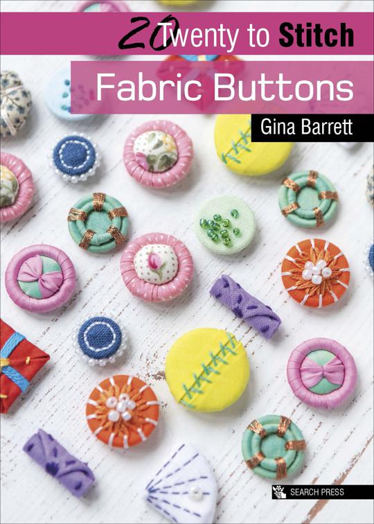 Twenty to Stitch: Fabric Buttons, Twenty to Make