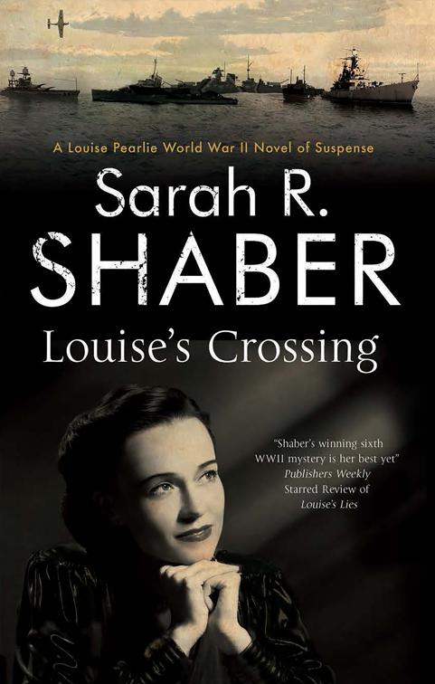 Louise&#x27;s Crossing, The Louise Pearlie World War II Novels of Suspense