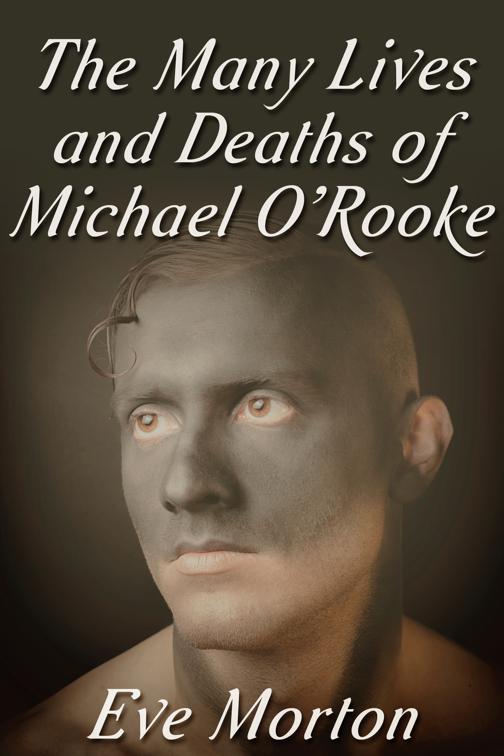 The Many Lives and Deaths of Michael O&#x27;Rooke