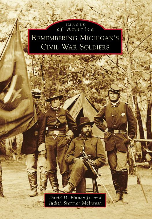 Remembering Michigan&#x27;s Civil War Soldiers, Images of America