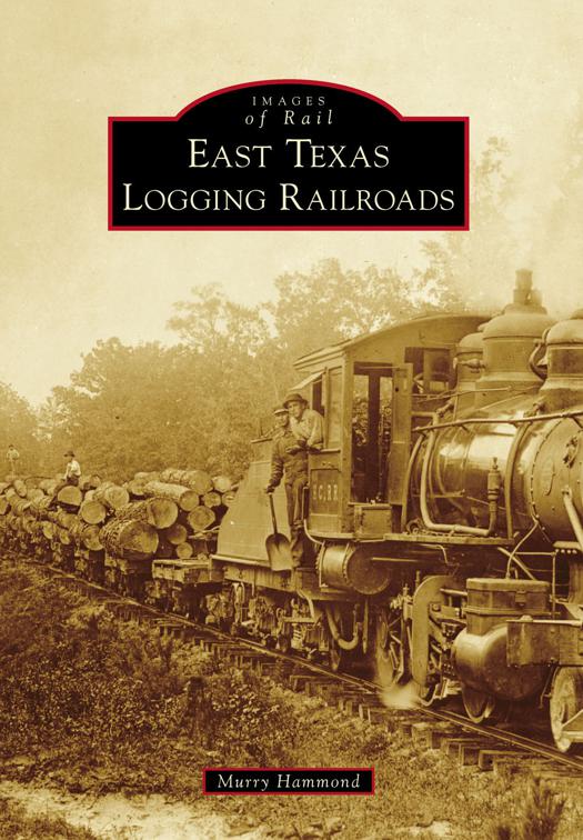East Texas Logging Railroads, Images of Rail