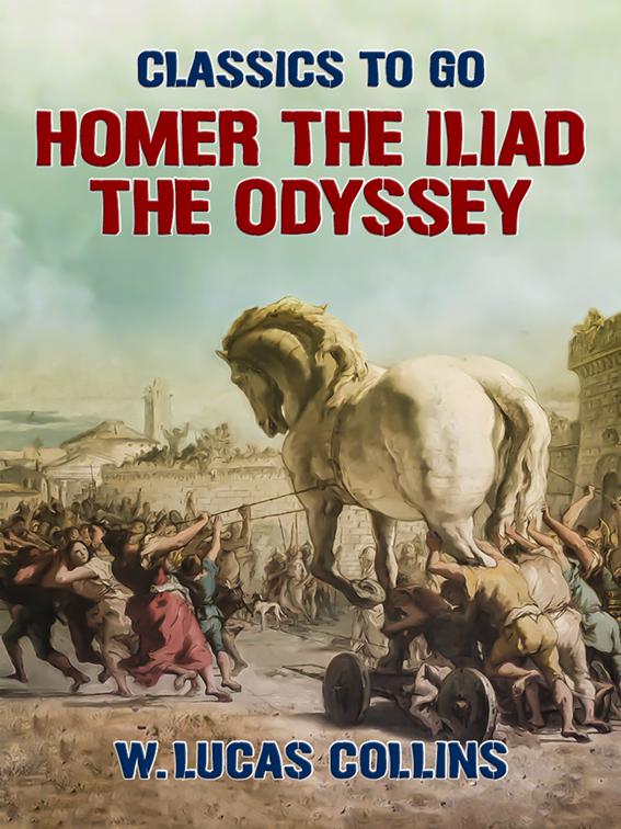 Homer: The Iliad; The Odyssey, Classics To Go