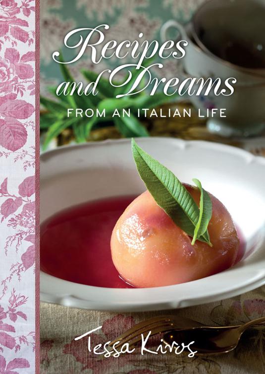 Recipes and Dreams from an Italian Life
