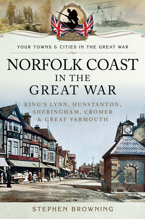 Norfolk Coast in the Great War, Your Towns &amp; Cities in the Great War