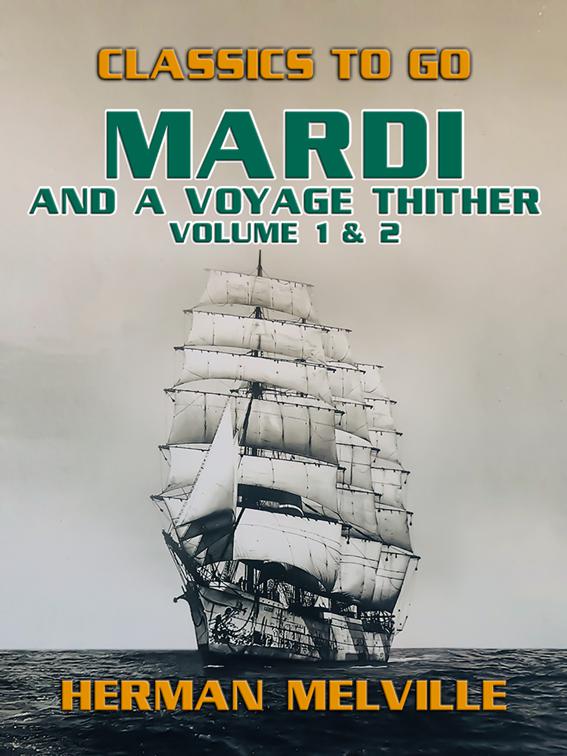 Mardi and A Voyage Thither Volume 1 &amp; 2, Classics To Go