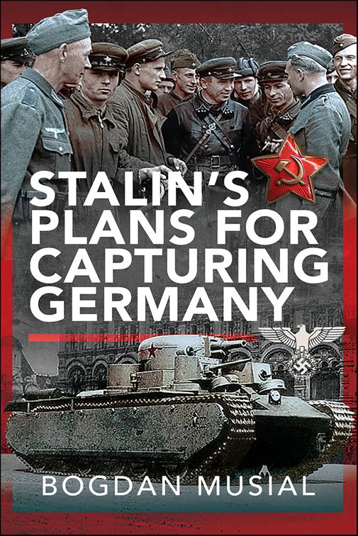 Stalin&#x27;s Plans for Capturing Germany
