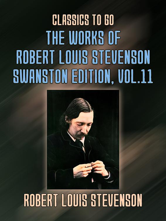 The Works of Robert Louis Stevenson - Swanston Edition, Vol 11, Classics To Go