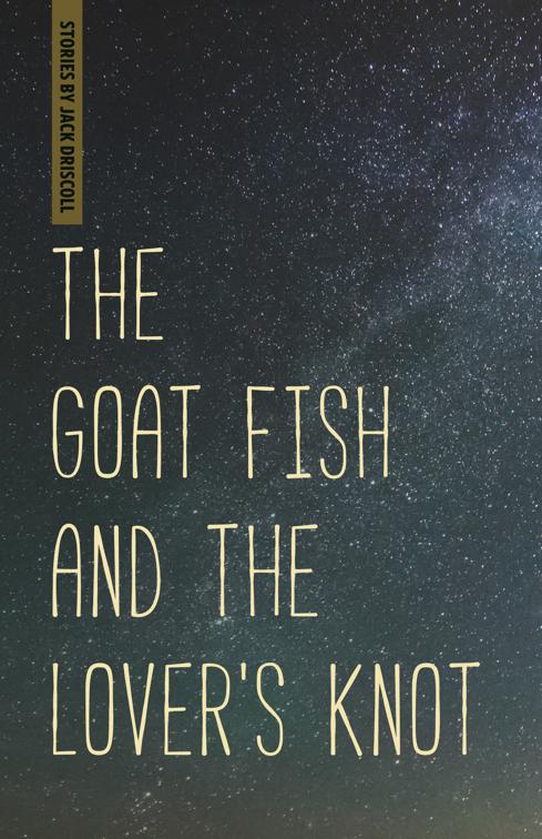 The Goat Fish and the Lover&#x27;s Knot, Made in Michigan Writers Series