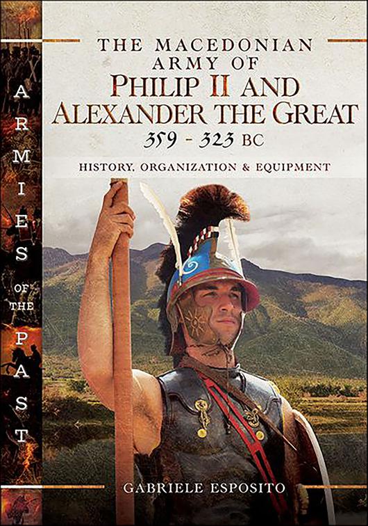 Macedonian Army of Philip II and Alexander the Great, 359–323 BC, Armies of the Past